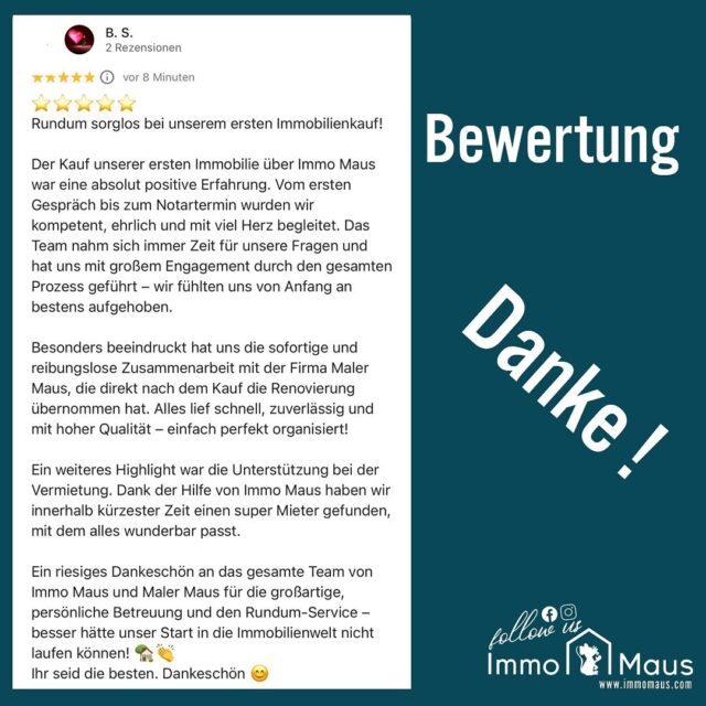🏡 Rundum sorglos mit Immo Maus! ✨ Wieder einmal haben wir 3 wundervolle 5 Sterne Bewertungen bekommen 😍😍

Vom ersten Besichtigungstermin bis zur Schlüsselübergabe – bei Immo Maus sind Sie in den besten Händen! 💛
Unsere Kundinnen und Kunden schätzen die freundliche, transparente und schnelle Kommunikation ebenso wie die Professionalität und das Engagement unseres Teams.

„Man merkt sofort, dass hier mit Herz und Verstand gearbeitet wird.“ ❤️

Ob beim ersten Immobilienkauf, der Renovierung mit Maler Maus oder der Vermietung – wir begleiten Sie kompetent, ehrlich und zuverlässig durch jeden Schritt. 🏠💪

Ein herzliches Dankeschön an alle, die uns ihr Vertrauen schenken – wir freuen uns, Sie auf Ihrem Weg zur Traumimmobilie zu begleiten! 🌟

#ImmoMaus #Immobilienliebe #Traumimmobilie #RundumSorglos #HerzUndVerstand #Immobilienkauf #Wohnträume #Teamwork #MalerMaus #Immobilienmakler #ZuhauseGefunden #Kundenzufriedenheit #servicemitherz