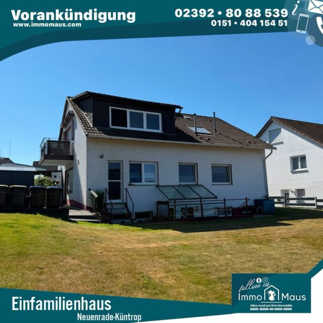 🏡 VORANKÜNDIGUNG – Einfamilienhaus mit Einliegerwohnung in Neuenrade-Küntrop

In Kürze bieten wir ein interessantes Einfamilienhaus mit Einliegerwohnung in Neuenrade-Küntrop, Zum Mühlengraben 12, zum Verkauf an.

Die Eckdaten:

* ca. 160 m² Wohnfläche
* 651 m² Grundstück, nahezu ebenerdig
* Baujahr ca. 1970
* Einliegerwohnung
* voll unterkellert
* Party-/Hobbykeller
* Garage
* Terrasse und Balkon
* Gasheizung aus ca. 2021

Das Haus bietet viel Platz und interessante Nutzungsmöglichkeiten – ideal für Familien, Mehrgenerationenwohnen oder die Kombination aus Wohnen und Vermietung.

📩 Sie haben Interesse?
Dann melden Sie sich gerne bereits vorab bei uns und lassen Sie sich als Interessent vormerken.

Weitere Informationen und Bilder folgen in Kürze.
Ihr Immo Maus Team