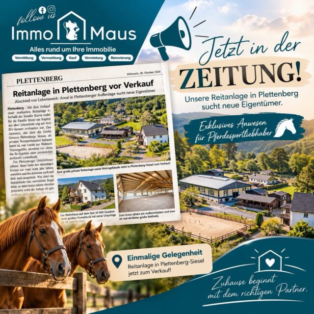 📰🐴 WIR SIND IN DER ZEITUNG – UND DIESE BESONDERE REITANLAGE STEHT BEI UNS ZUM VERKAUF! 🏡💙

Ein außergewöhnliches Anwesen, eine besondere Geschichte und ein neues Kapitel, das jetzt beginnen darf! ✨

📍 Plettenberg-Siesel

Unsere exklusive Reitanlage sorgt für Aufmerksamkeit! 😍

📰 Auch die Zeitung berichtet über den Verkauf dieses besonderen Anwesens!

Für uns als Immo Maus Team ist es etwas ganz Besonderes, eine Immobilie vermarkten zu dürfen, die nicht nur durch ihre Größe und Ausstattung beeindruckt, sondern auch eine Geschichte mit sich bringt.

🐭💙 Und wir dürfen den Verkauf begleiten!

Was über viele Jahre mit Leidenschaft und Herzblut aufgebaut wurde, wartet nun auf neue Eigentümer, die diesem besonderen Ort eine Zukunft geben möchten. 🐴❤️

🏡 Das erwartet die zukünftigen Eigentümer:

🐎 Stallungen für die geliebten Vierbeiner

🏇 Großzügige Reithalle

🌿 Außenreitplatz

🏡 Charmantes Wohnhaus mit besonderem Charakter

🌳 Wunderschöne Lage im Grünen

✨ Zahlreiche Möglichkeiten rund um Pferdehaltung und Reitsport

Hier wird nicht einfach nur eine Immobilie verkauft – hier wird ein Lebenswerk in neue Hände übergeben! ❤️

Wir freuen uns sehr über die Aufmerksamkeit in der Presse und das Vertrauen, das uns beim Verkauf dieses außergewöhnlichen Objektes entgegengebracht wird.

📩 SIE HABEN INTERESSE AN DIESER REITANLAGE?

Dann melden Sie sich gerne direkt bei uns!

🐭 Wir von Immo Maus sind Ihre Ansprechpartner für den Verkauf und stellen Ihnen dieses besondere Anwesen gerne näher vor.

💬 Jetzt sind Sie gefragt:
Wer träumt nicht davon, mit seinen Pferden direkt am eigenen Zuhause zu leben? 😍🐴

👇 Markieren Sie jemanden, für den diese Immobilie ein absoluter Traum wäre!

💙 Ihr Immo Maus Team

🏡 Zuhause beginnt mit dem richtigen Partner.

#ImmoMaus #WirSindInDerZeitung #pressebericht